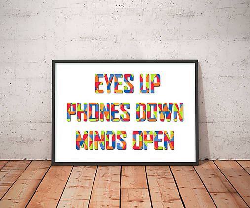 Eyes Up - Phones Down - Minds Open