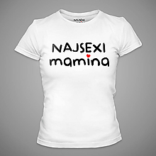 Topy, tričká, tielka - Dámske tričko Najsexi mamina - 12114319_