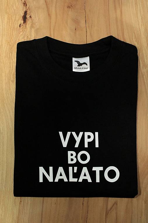 Topy, tričká, tielka - Naľej bo vypito - vypi bo naľato (Vypi bo naľato - čierne) - 14008544_