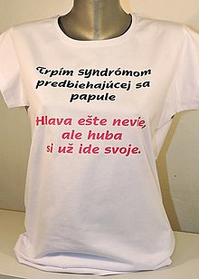 Topy, tričká, tielka - Trpím syndrómom predbiehajúcej sa papule. - 14145935_