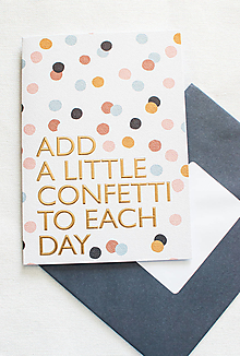 Papier - Otvárací pozdrav - "Add a little confetti to each day" - 14226960_