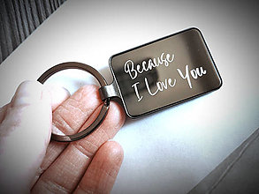 Kľúčenky - Kovový prívesok na kľúče / kľúčenka s textom: Because I love you. - 14517991_