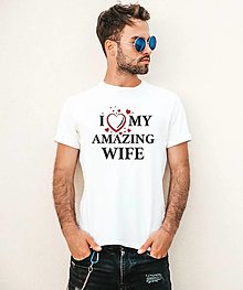 Darčeky pre svadobčanov - Svadobné tričko-I LOVE MY AMAZING WIFE - 14609980_
