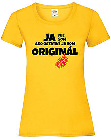 Topy, tričká, tielka - Ja nie som ako ostatní, ja som originál ženské (L - Žltá) - 14715473_