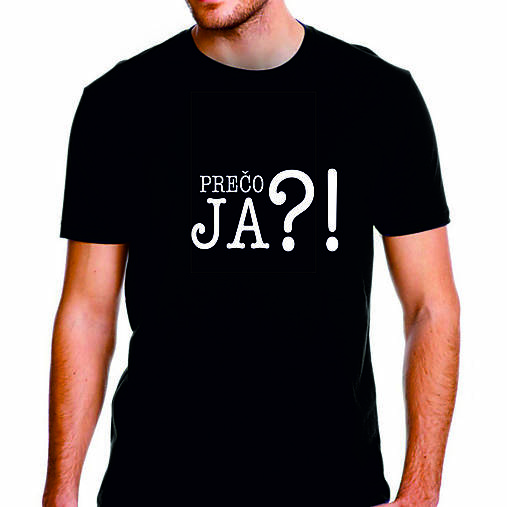 Topy, tričká, tielka - Tričko: Prečo JA?! - 14769617_