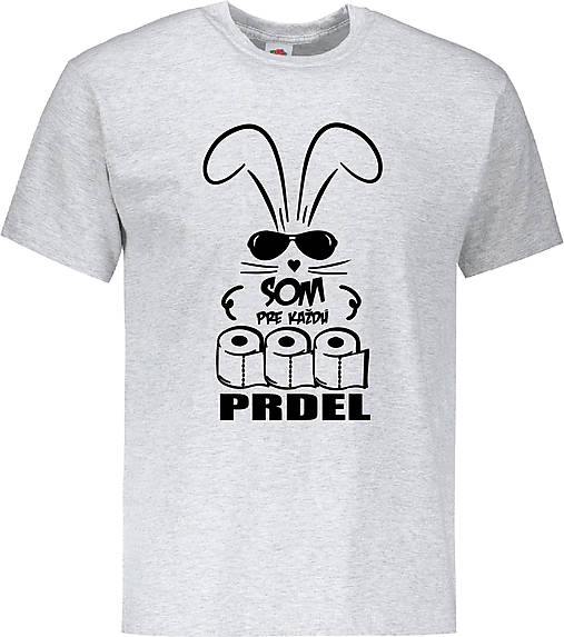 Pánske oblečenie - Som pre každú prdel pánske (M - Šedá) - 14798614_