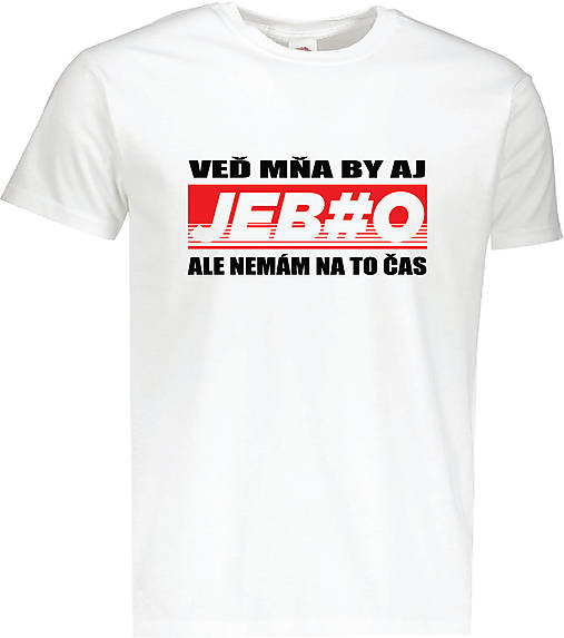 Pánske oblečenie - Mňa by aj jeb#o ..... pánske (S - Biela) - 14802941_
