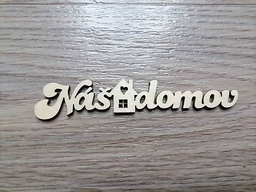 Dekorácie - Nápis Náš domov (15 cm) - 14934775_