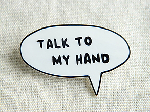 Brošne - TALK TO MY HAND - 15292344_