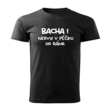 Topy, tričká, tielka - Tričko Bacha nervy v Péčku od rána - 15594324_