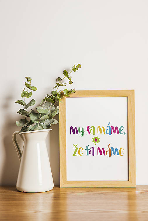 Grafika - Motivačný plagát (My sa máme, že ťa máme) - 15630532_