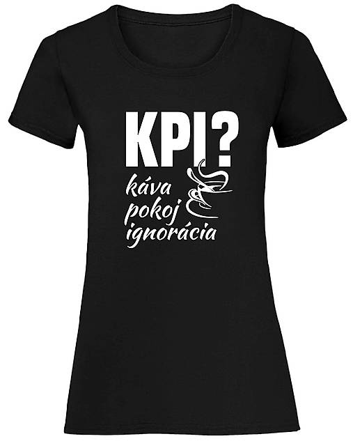 Topy, tričká, tielka - KPI? káva, pokoj, ignorácia. Dámske. (M - Čierna) - 17440947_