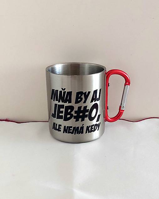 Nádoby - nerezový hrnček Mňa by aj jeb#lo ale nemá kedy :-) - 17485895_