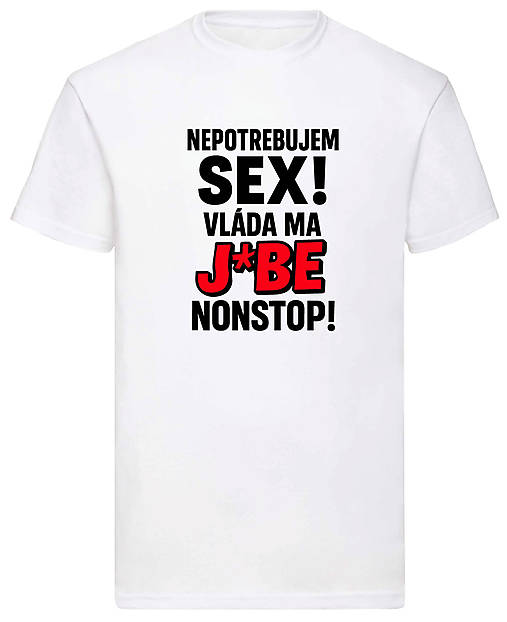 Pánske oblečenie - Nepotrebujem sex vláda ma j*be nonstop (L - Biela) - 17499183_
