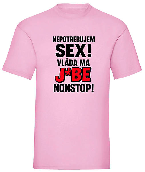 Pánske oblečenie - Nepotrebujem sex vláda ma j*be nonstop (L - Ružová) - 17499202_