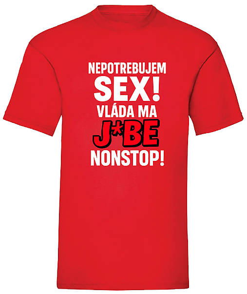 Pánske oblečenie - Nepotrebujem sex vláda ma j*be nonstop (XXL - Červená) - 17499213_