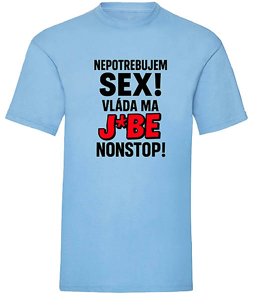 Pánske oblečenie - Nepotrebujem sex vláda ma j*be nonstop (S-sky blue - Modrá) - 17499214_