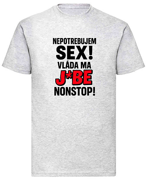 Pánske oblečenie - Nepotrebujem sex vláda ma j*be nonstop (XL - Šedá) - 17499242_