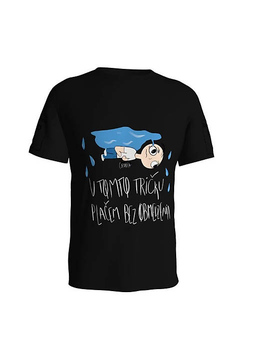 Unisex bavlnené tričko pre tých ktorí chcú plakať v štýle