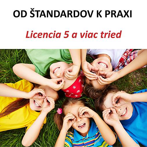 MŠ > OD ŠTANDARDOV K PRAXI - licencia pre 5 a viac tried