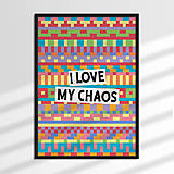  - I love my chaos poster - 17802396_