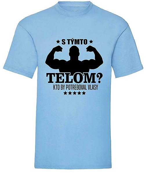 Pánske oblečenie - S týmto telom? Kto by potreboval vlasy. (Modrá) - 18036685_