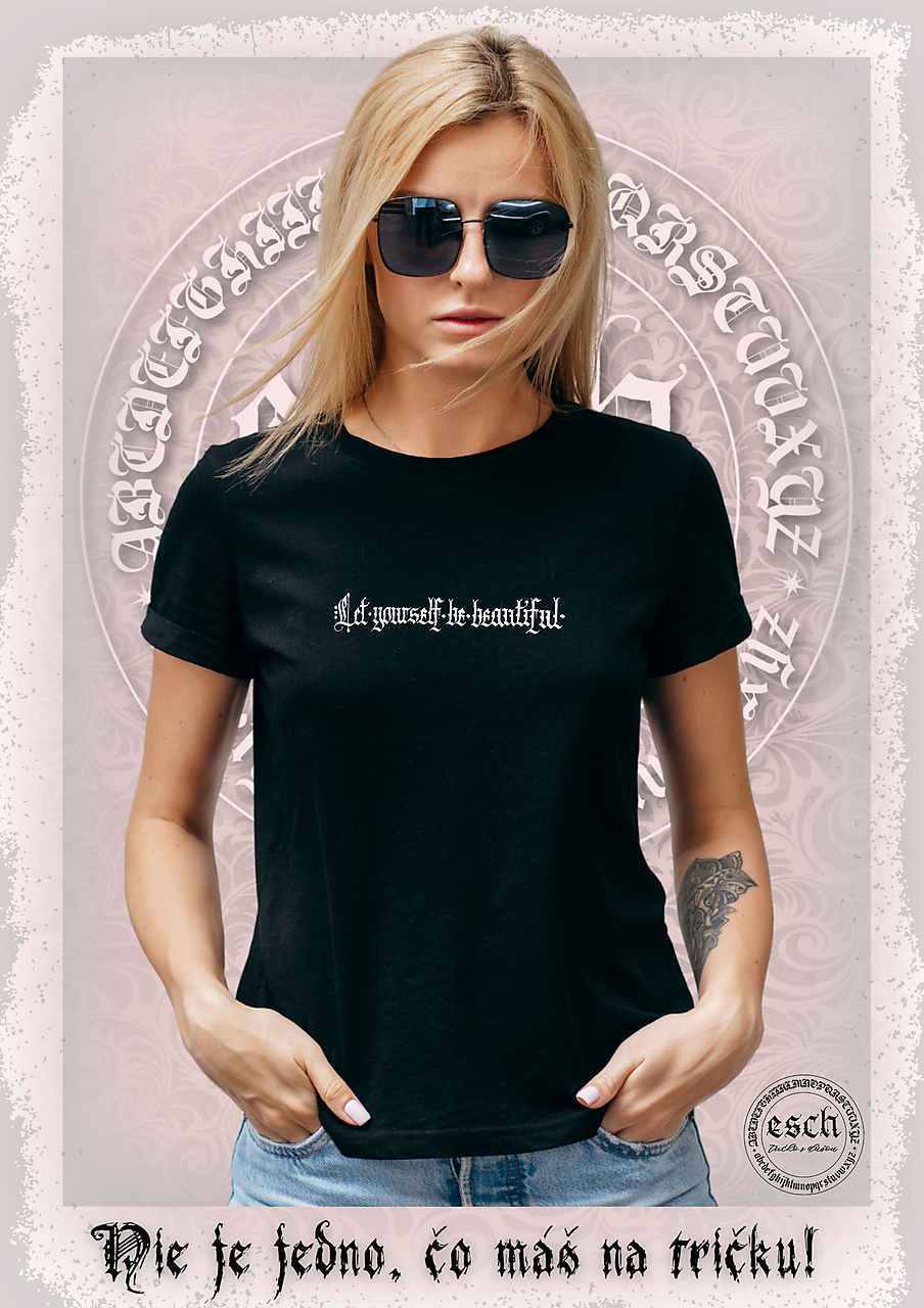 kaligrafia na tričku - LET YOURSELF BE BEAUTIFUL