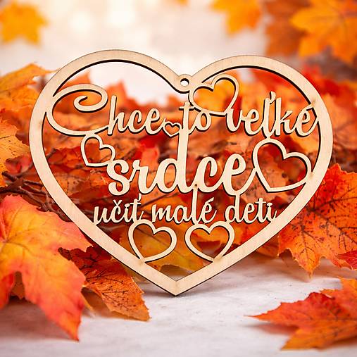 Dekorácie - Srdiečko pre pani učiteľku: Chce to veľke srdce učiť malé deti - 18190038_