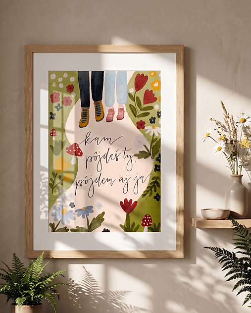 KAM PÔJDEŠ TY, PÔJDEM AJ JA  - art print